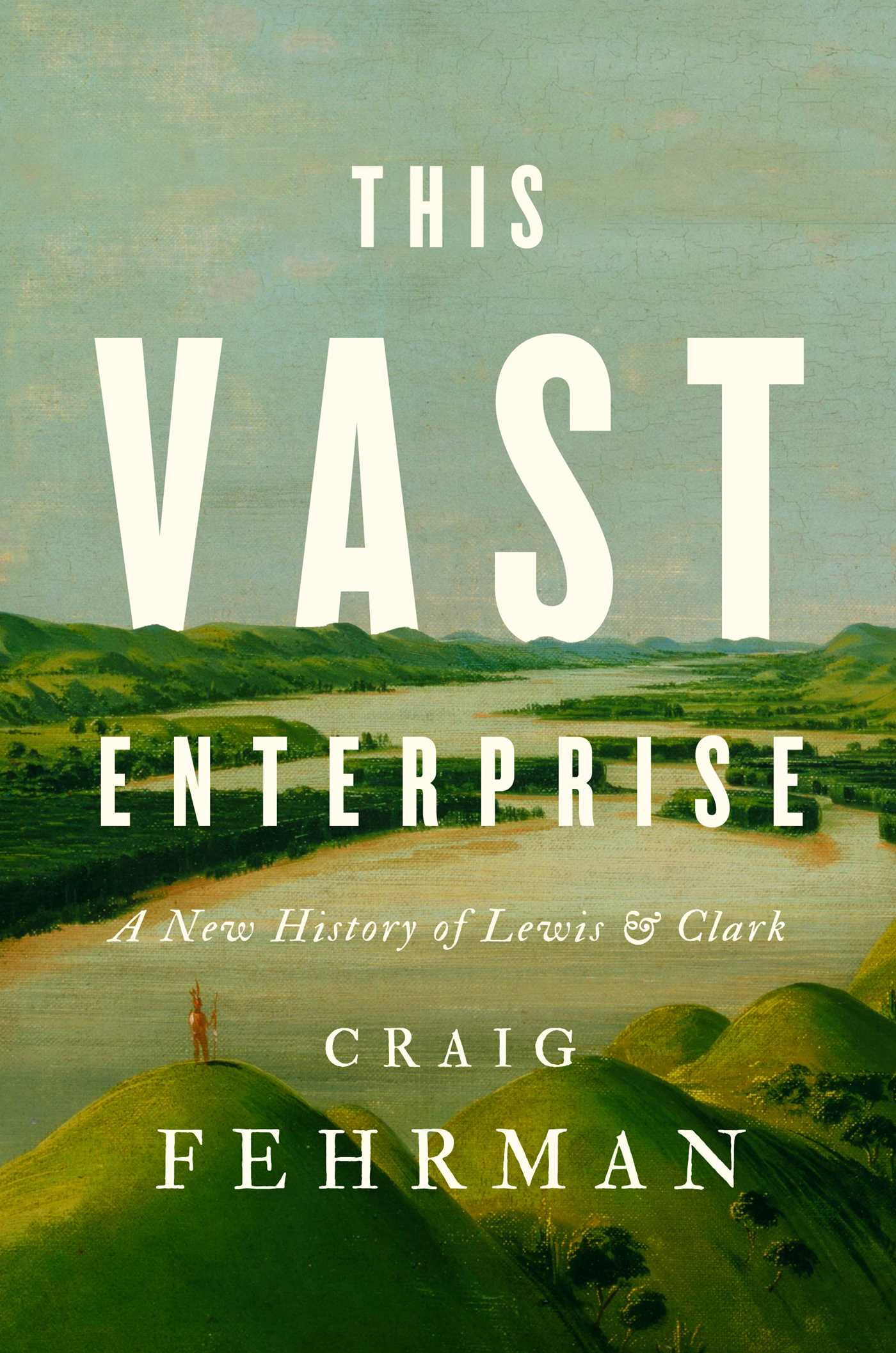 Cover of This Vast Enterprise: A New History of Lewis & Clark by Craig Fehrman.